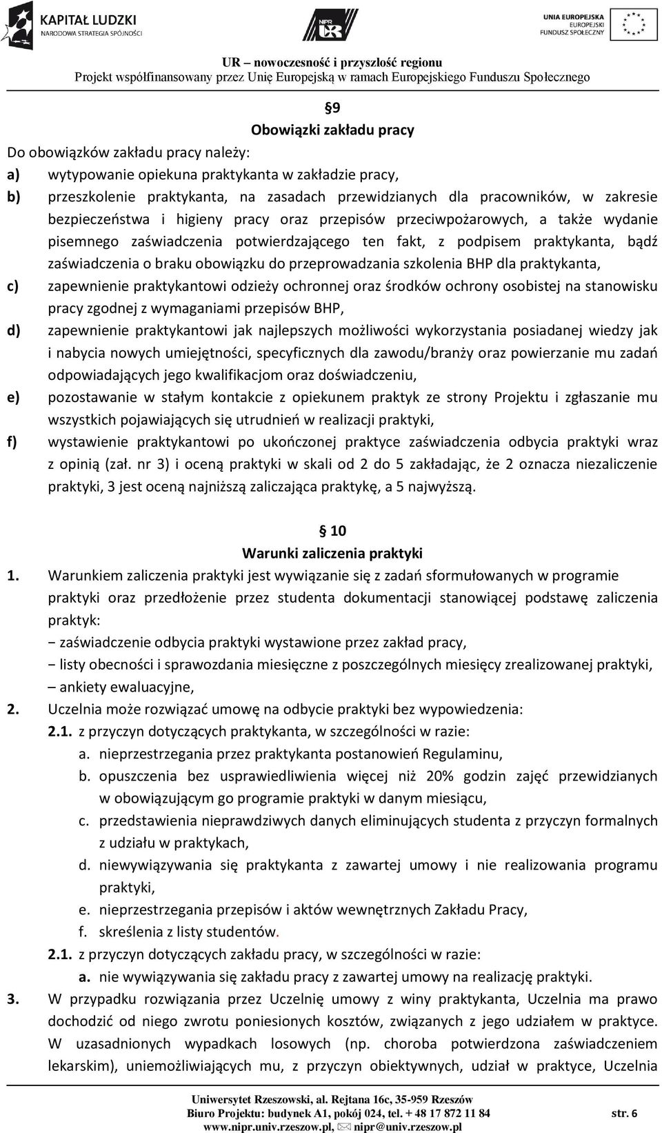 obowiązku do przeprowadzania szkolenia BHP dla praktykanta, c) zapewnienie praktykantowi odzieży ochronnej oraz środków ochrony osobistej na stanowisku pracy zgodnej z wymaganiami przepisów BHP, d)