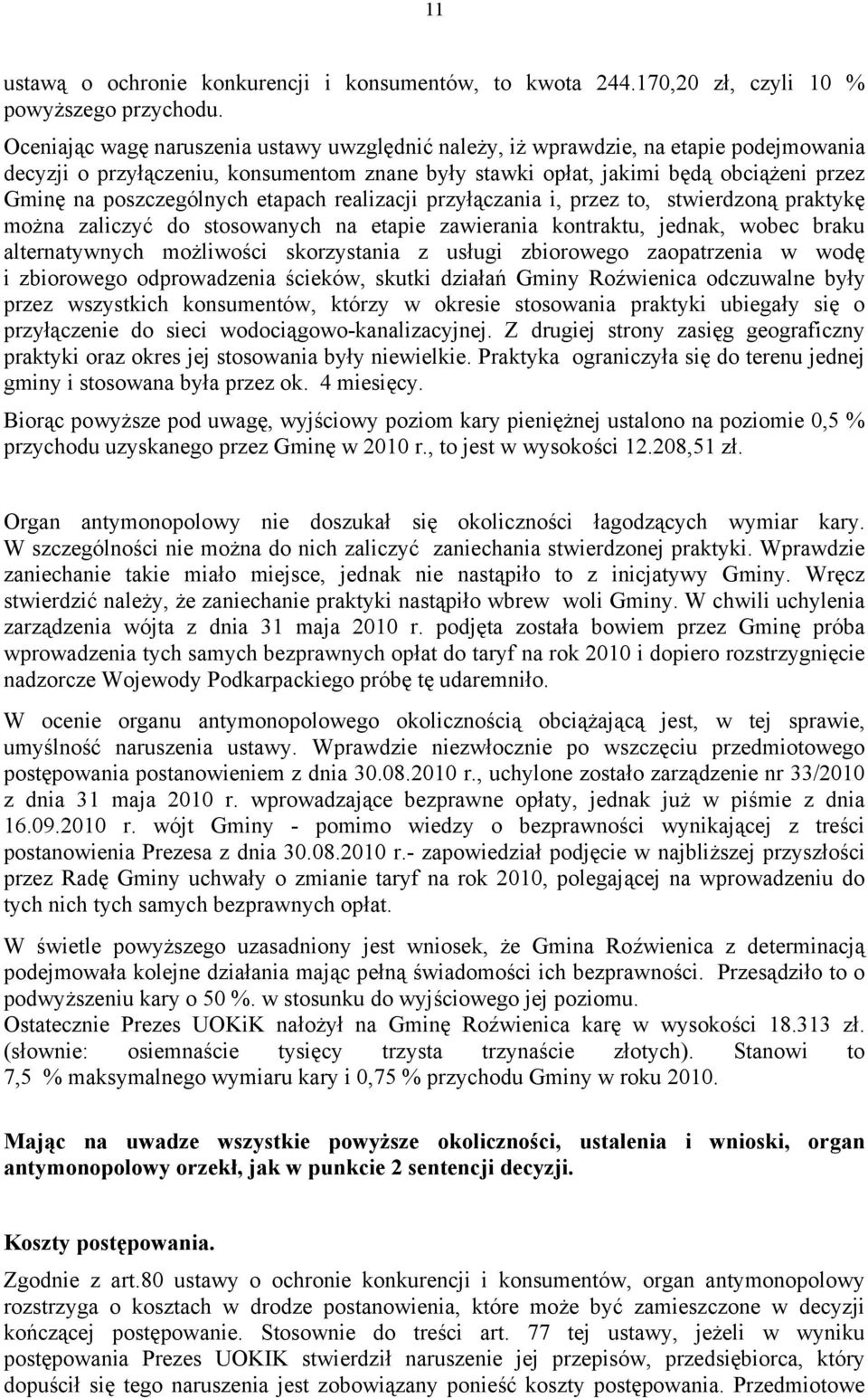 poszczególnych etapach realizacji przyłączania i, przez to, stwierdzoną praktykę można zaliczyć do stosowanych na etapie zawierania kontraktu, jednak, wobec braku alternatywnych możliwości
