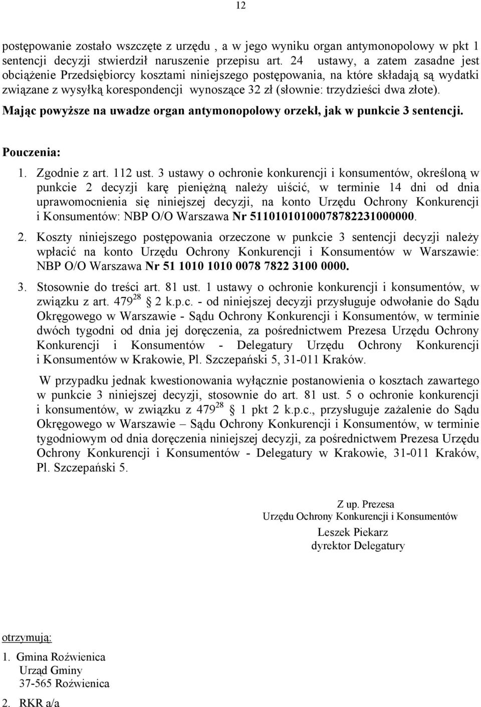 złote). Mając powyższe na uwadze organ antymonopolowy orzekł, jak w punkcie 3 sentencji. Pouczenia: 1. Zgodnie z art. 112 ust.