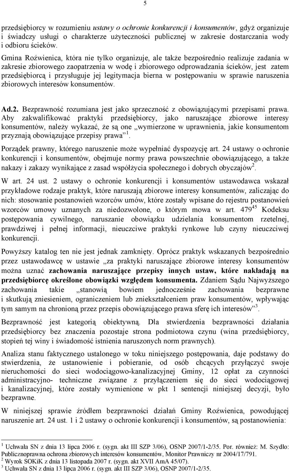 przysługuje jej legitymacja bierna w postępowaniu w sprawie naruszenia zbiorowych interesów konsumentów. Ad.2. Bezprawność rozumiana jest jako sprzeczność z obowiązującymi przepisami prawa.