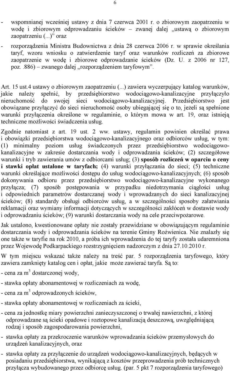 w sprawie określania taryf, wzoru wniosku o zatwierdzenie taryf oraz warunków rozliczeń za zbiorowe zaopatrzenie w wodę i zbiorowe odprowadzanie ścieków (Dz. U. z 2006 nr 127, poz.