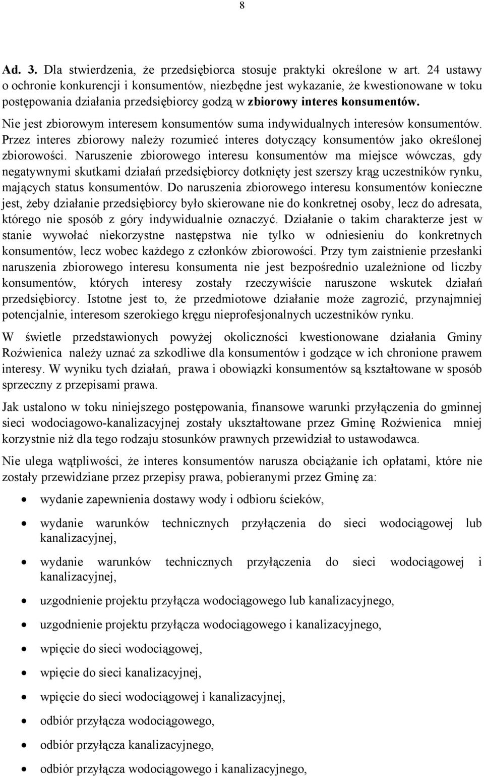 Nie jest zbiorowym interesem konsumentów suma indywidualnych interesów konsumentów. Przez interes zbiorowy należy rozumieć interes dotyczący konsumentów jako określonej zbiorowości.