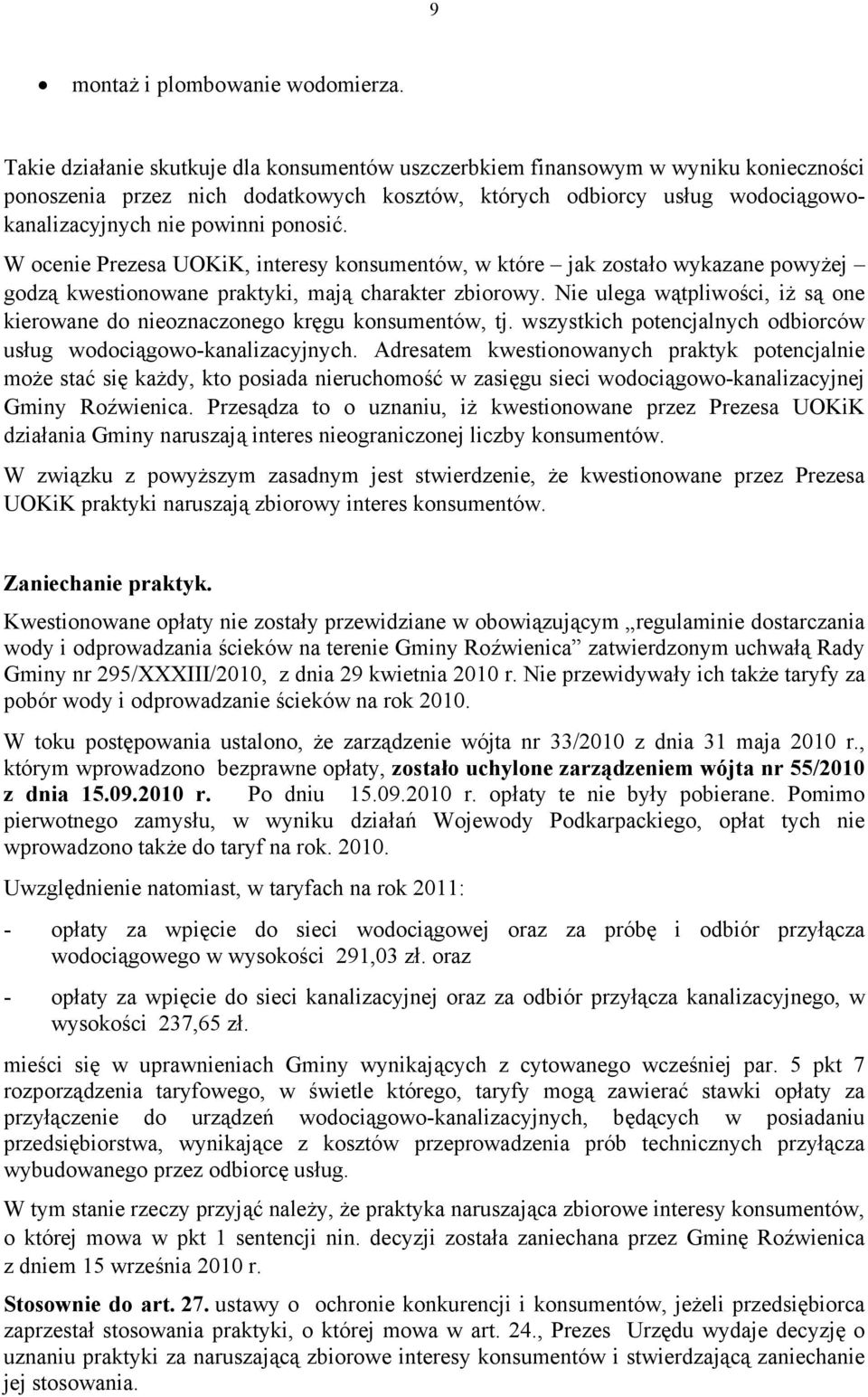 W ocenie Prezesa UOKiK, interesy konsumentów, w które jak zostało wykazane powyżej godzą kwestionowane praktyki, mają charakter zbiorowy.