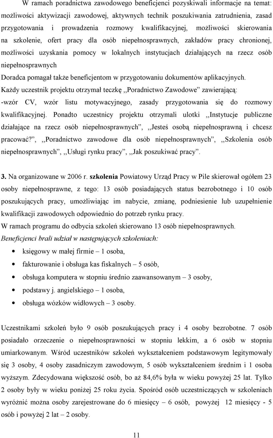 osób niepełnosprawnych Doradca pomagał także beneficjentom w przygotowaniu dokumentów aplikacyjnych.