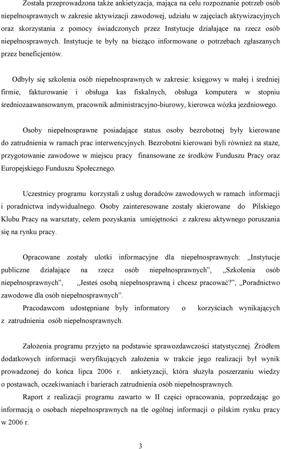 Odbyły się szkolenia osób niepełnosprawnych w zakresie: księgowy w małej i średniej firmie, fakturowanie i obsługa kas fiskalnych, obsługa komputera w stopniu średniozaawansowanym, pracownik