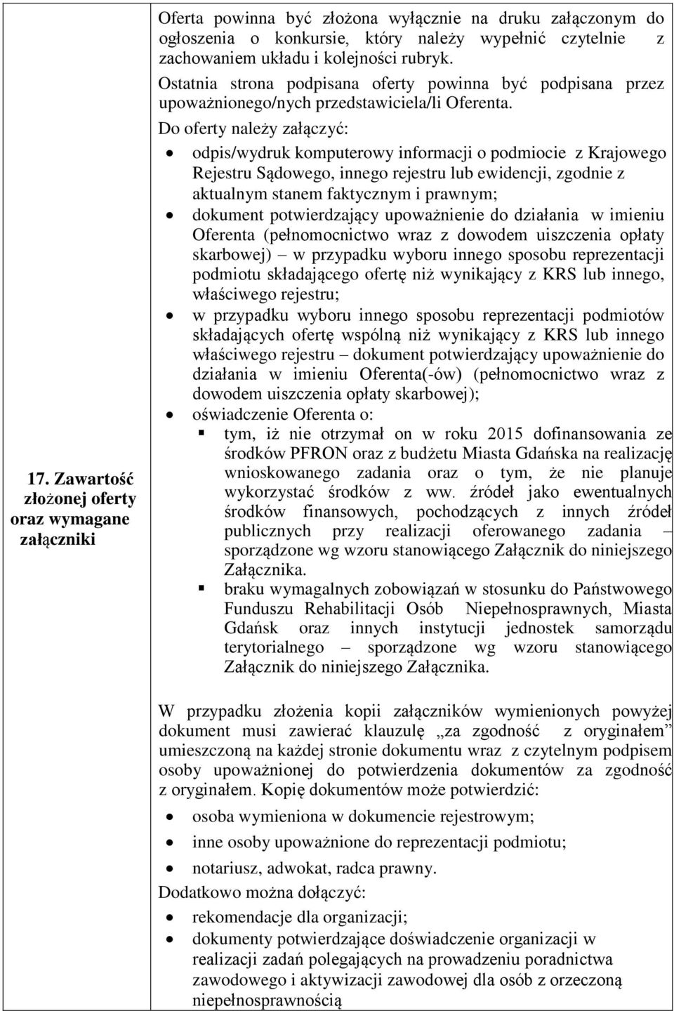Do oferty należy załączyć: odpis/wydruk komputerowy informacji o podmiocie z Krajowego Rejestru Sądowego, innego rejestru lub ewidencji, zgodnie z aktualnym stanem faktycznym i prawnym; dokument