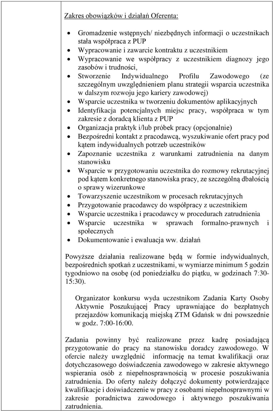 zawodowej) Wsparcie uczestnika w tworzeniu dokumentów aplikacyjnych Identyfikacja potencjalnych miejsc pracy, współpraca w tym zakresie z doradcą klienta z PUP Organizacja praktyk i/lub próbek pracy