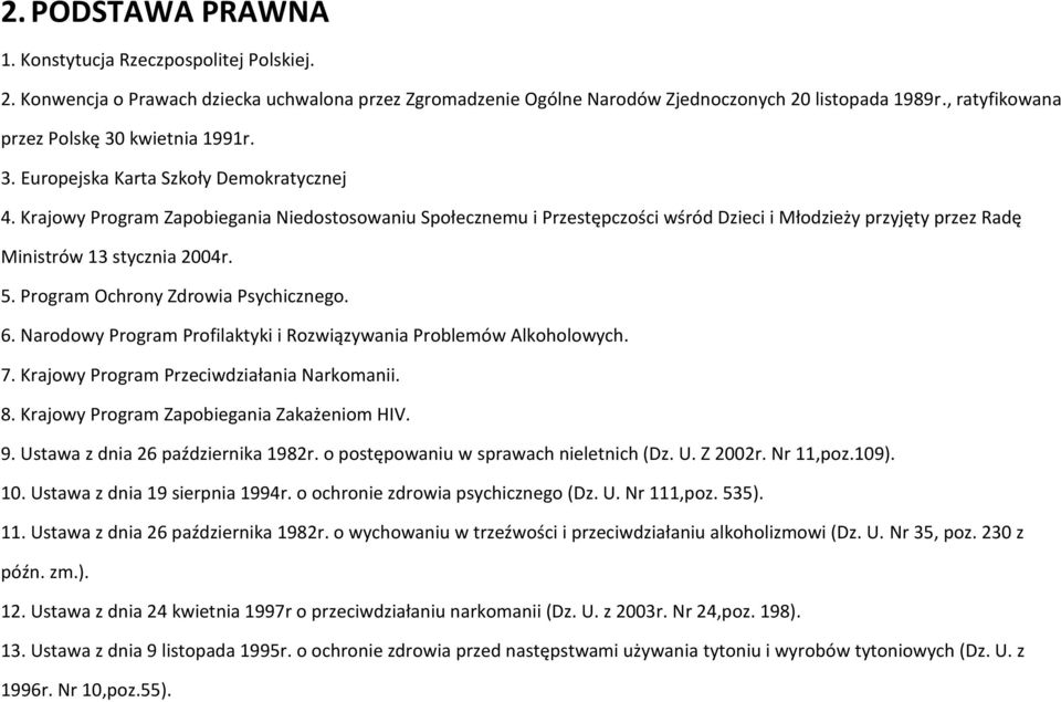 Krajowy Program Zapobiegania Niedostosowaniu Społecznemu i Przestępczości wśród Dzieci i Młodzieży przyjęty przez Radę Ministrów 13 stycznia 2004r. 5. Program Ochrony Zdrowia Psychicznego. 6.