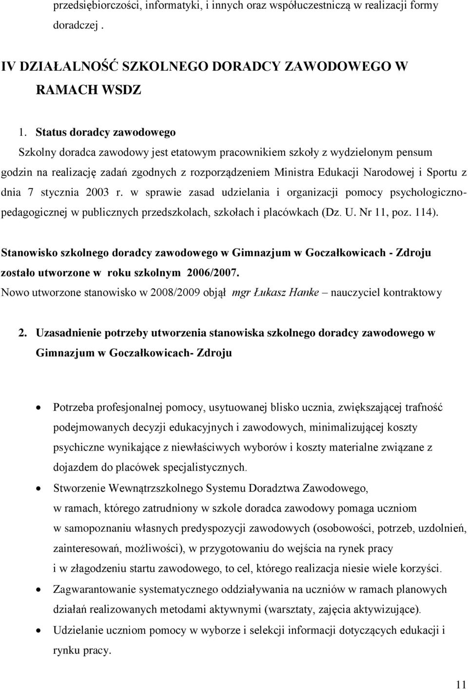 dnia 7 stycznia 2003 r. w sprawie zasad udzielania i organizacji pomocy psychologicznopedagogicznej w publicznych przedszkolach, szkołach i placówkach (Dz. U. Nr 11, poz. 114).