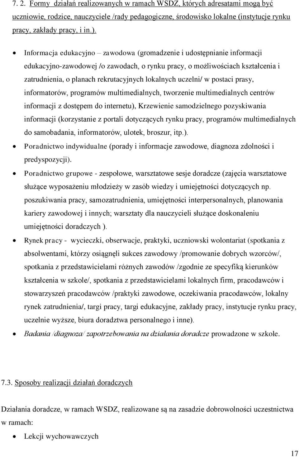 uczelni/ w postaci prasy, informatorów, programów multimedialnych, tworzenie multimedialnych centrów informacji z dostępem do internetu), Krzewienie samodzielnego pozyskiwania informacji (korzystanie