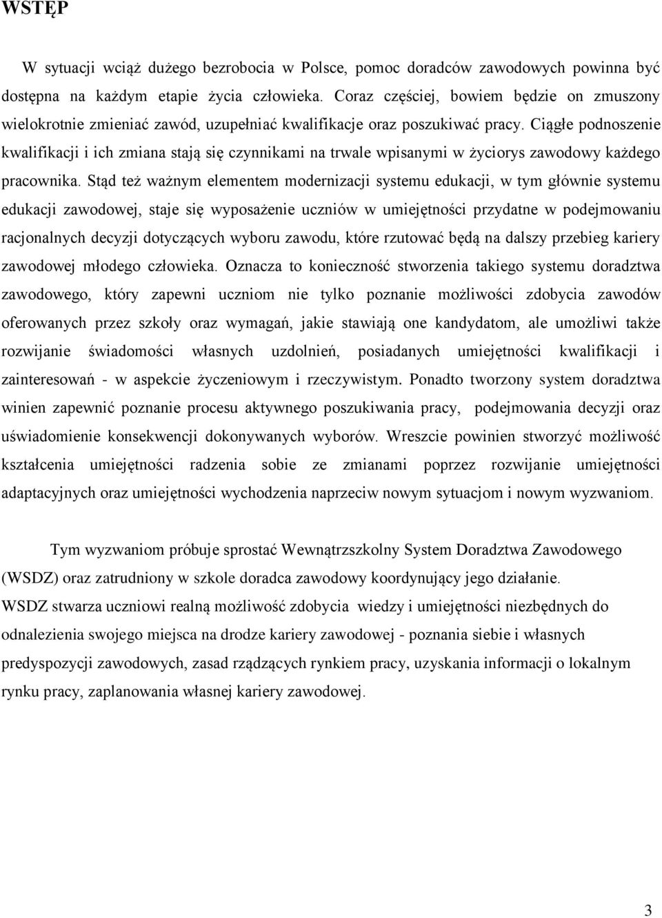 Ciągłe podnoszenie kwalifikacji i ich zmiana stają się czynnikami na trwale wpisanymi w życiorys zawodowy każdego pracownika.