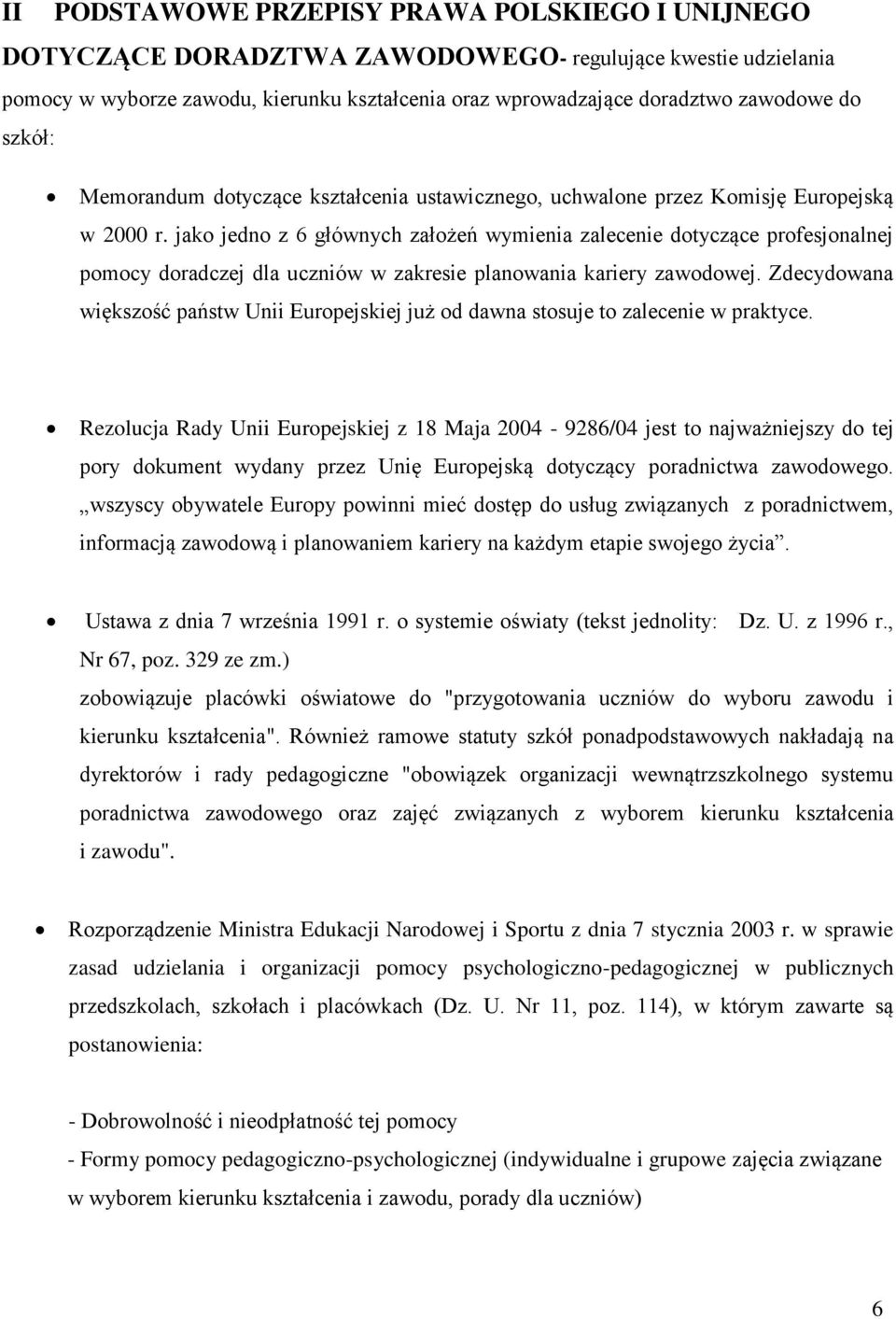 jako jedno z 6 głównych założeń wymienia zalecenie dotyczące profesjonalnej pomocy doradczej dla uczniów w zakresie planowania kariery zawodowej.