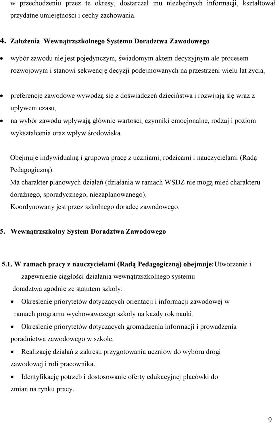 wielu lat życia, preferencje zawodowe wywodzą się z doświadczeń dzieciństwa i rozwijają się wraz z upływem czasu, na wybór zawodu wpływają głównie wartości, czynniki emocjonalne, rodzaj i poziom