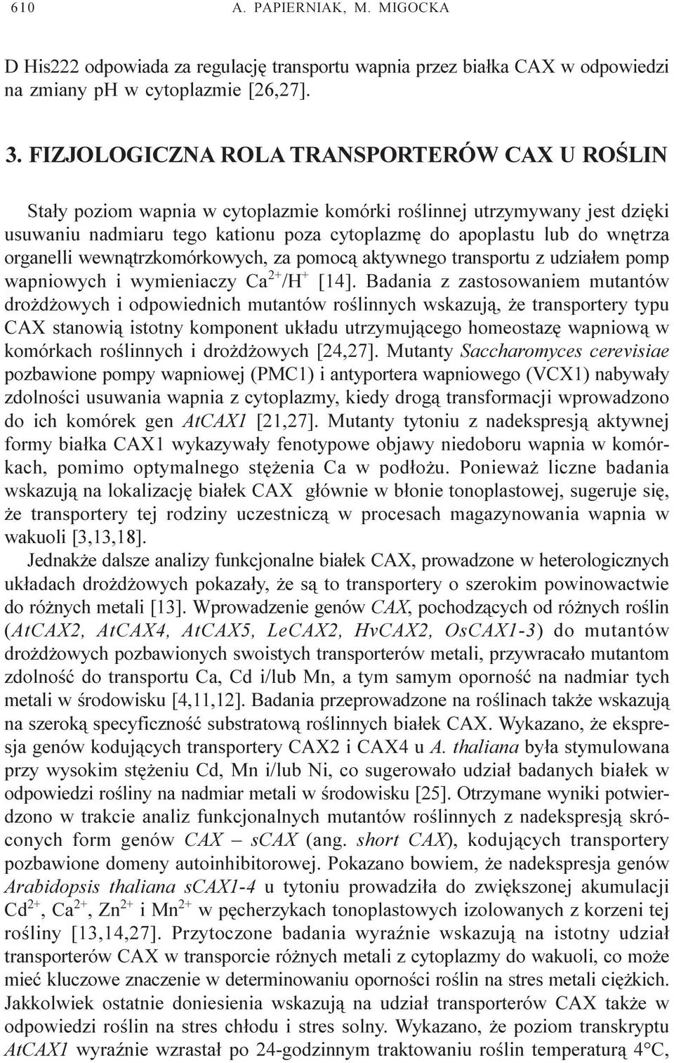 organelli wewn¹trzkomórkowych, za pomoc¹ aktywnego transportu z udzia³em pomp wapniowych i wymieniaczy Ca 2+ /H + [14].