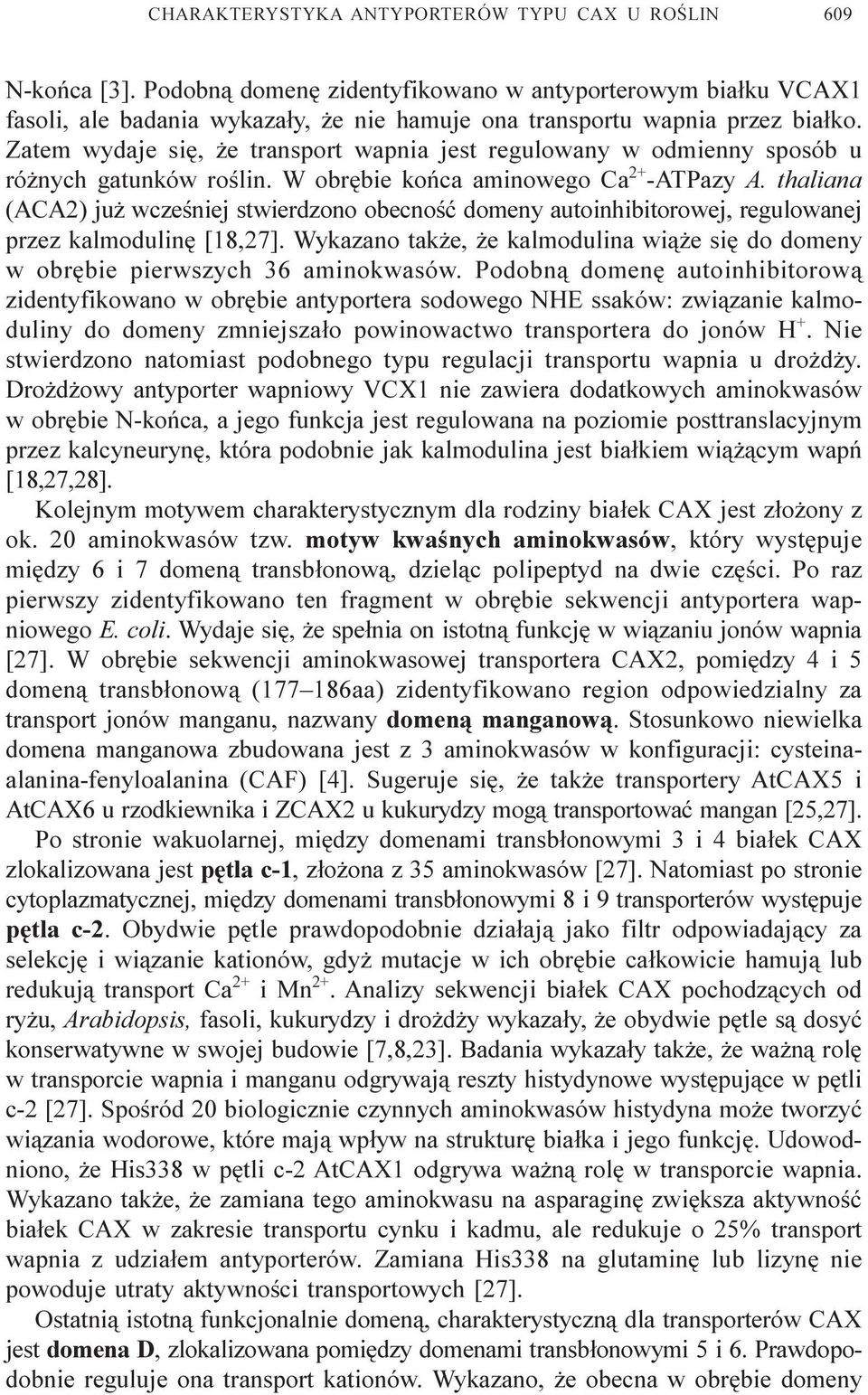 Zatem wydaje siê, e transport wapnia jest regulowany w odmienny sposób u ró nych gatunków roœlin. W obrêbie koñca aminowego Ca 2+ -ATPazy A.