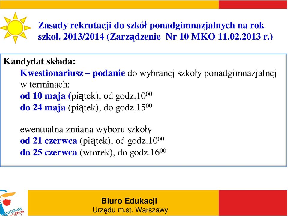 ) Kandydat składa: Kwestionariusz podanie do wybranej szkoły ponadgimnazjalnej w terminach: od