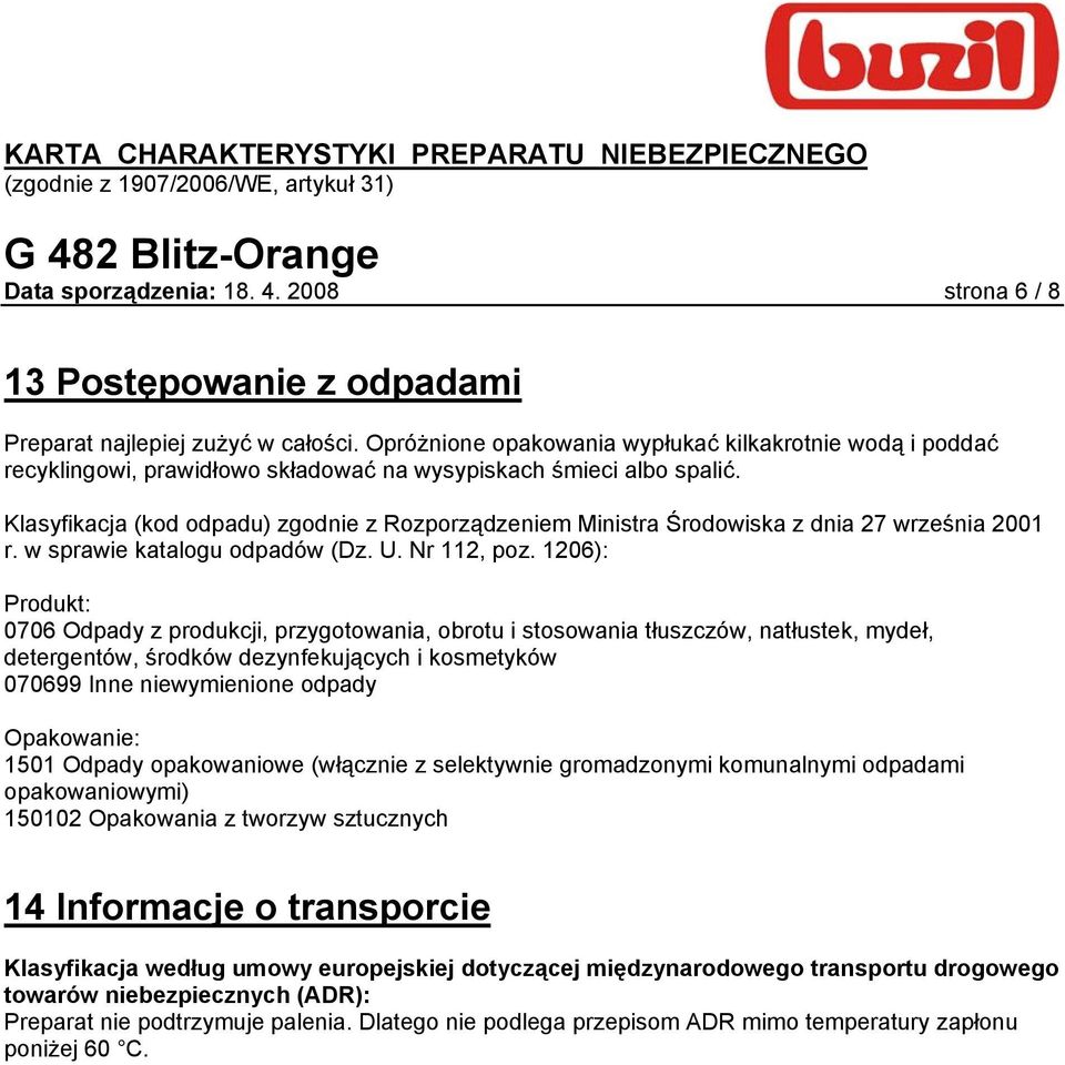 Klasyfikacja (kod odpadu) zgodnie z Rozporządzeniem Ministra Środowiska z dnia 27 września 2001 r. w sprawie katalogu odpadów (Dz. U. Nr 112, poz.