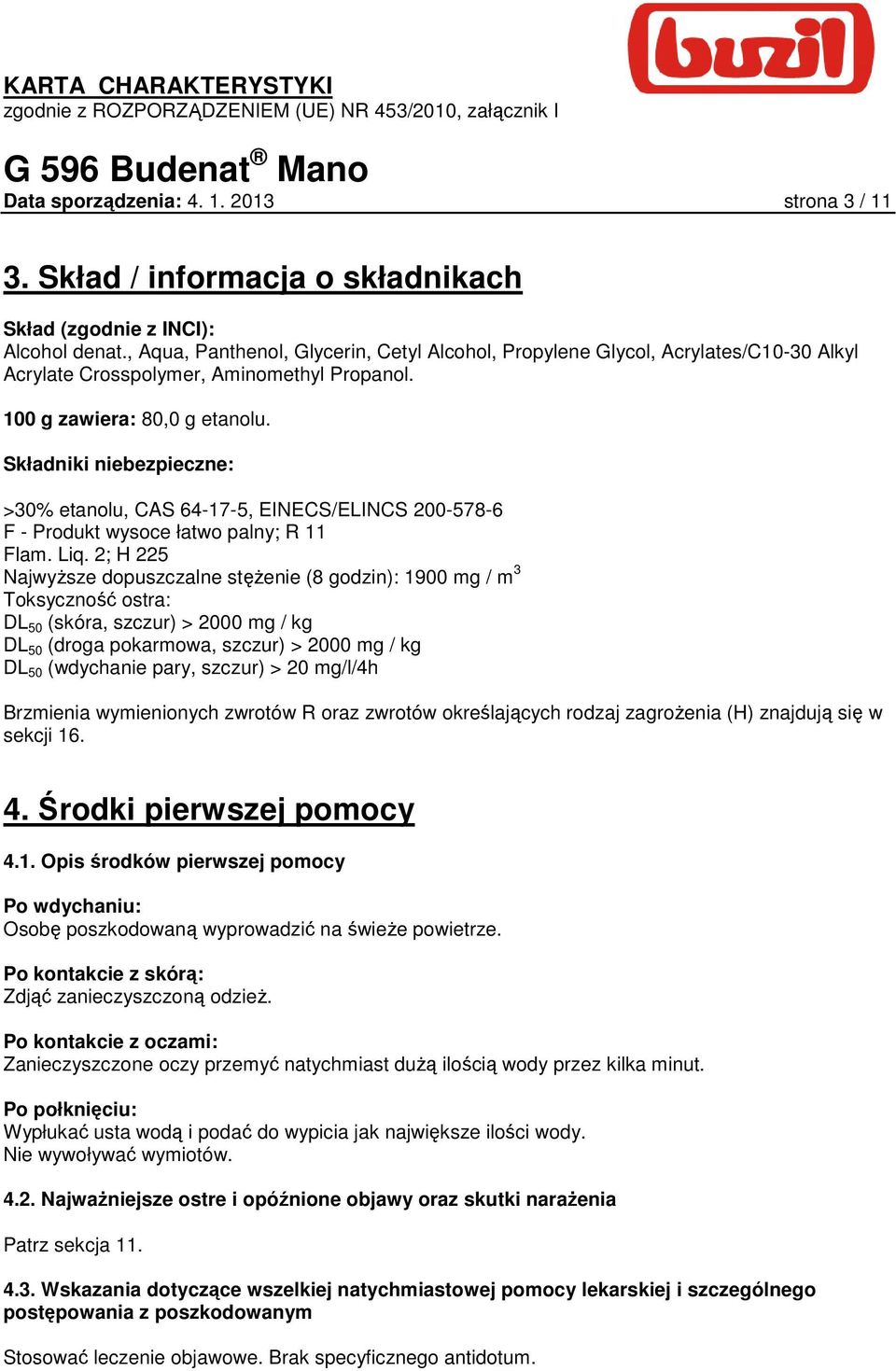 Składniki niebezpieczne: >30% etanolu, CAS 64-17-5, EINECS/ELINCS 200-578-6 F - Produkt wysoce łatwo palny; R 11 Flam. Liq.