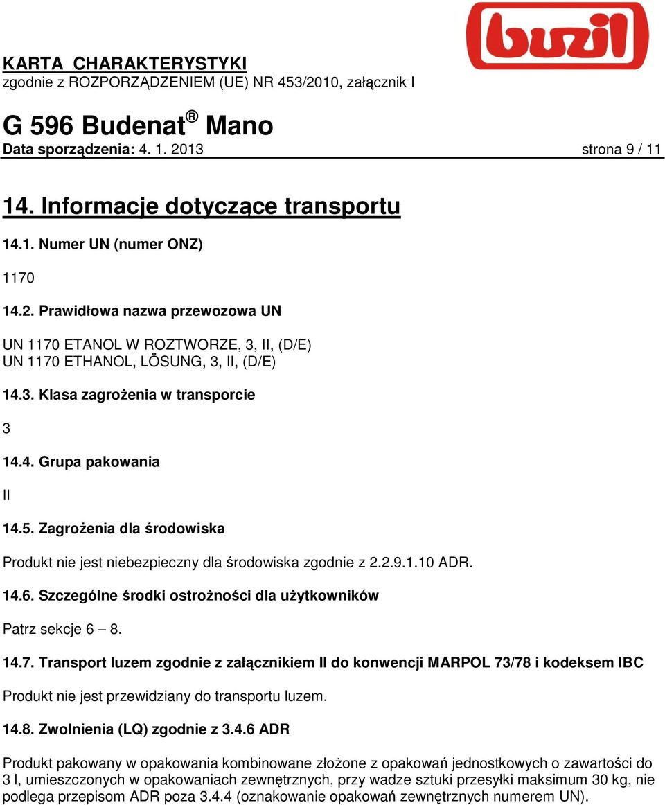 Szczególne środki ostroŝności dla uŝytkowników Patrz sekcje 6 8. 14.7.