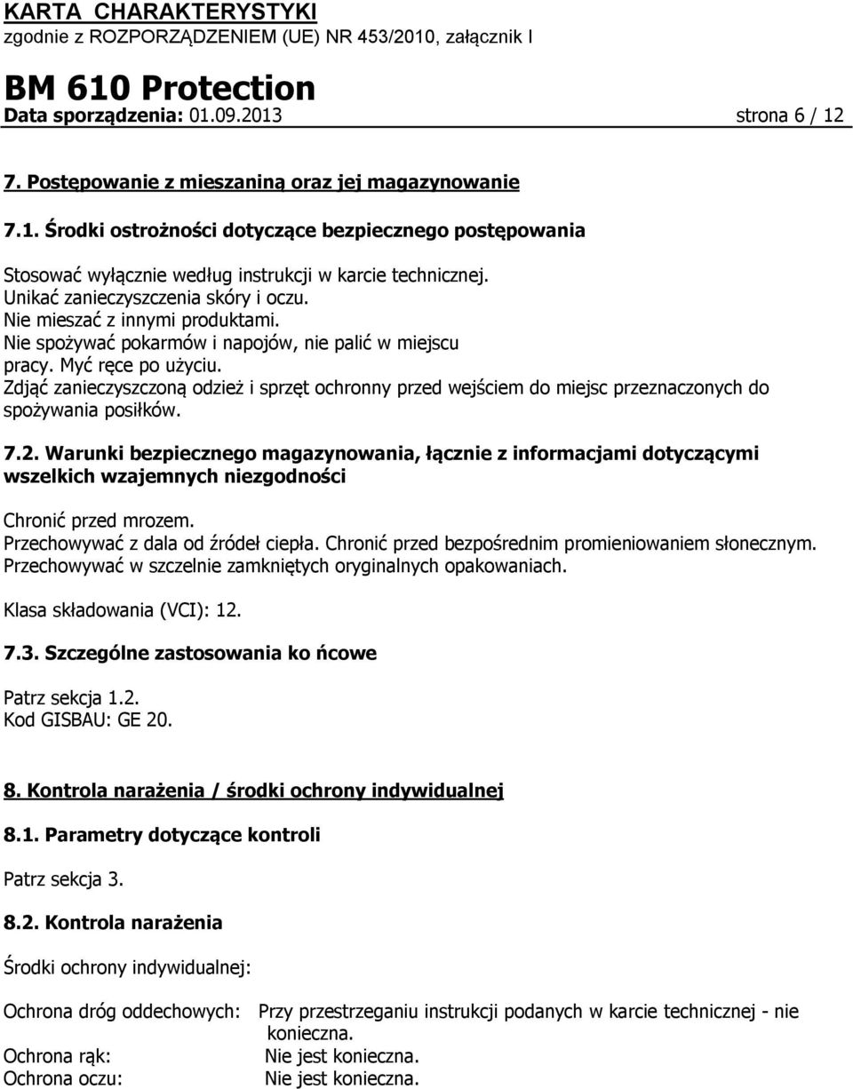 Zdjąć zanieczyszczoną odzież i sprzęt ochronny przed wejściem do miejsc przeznaczonych do spożywania posiłków. 7.2.