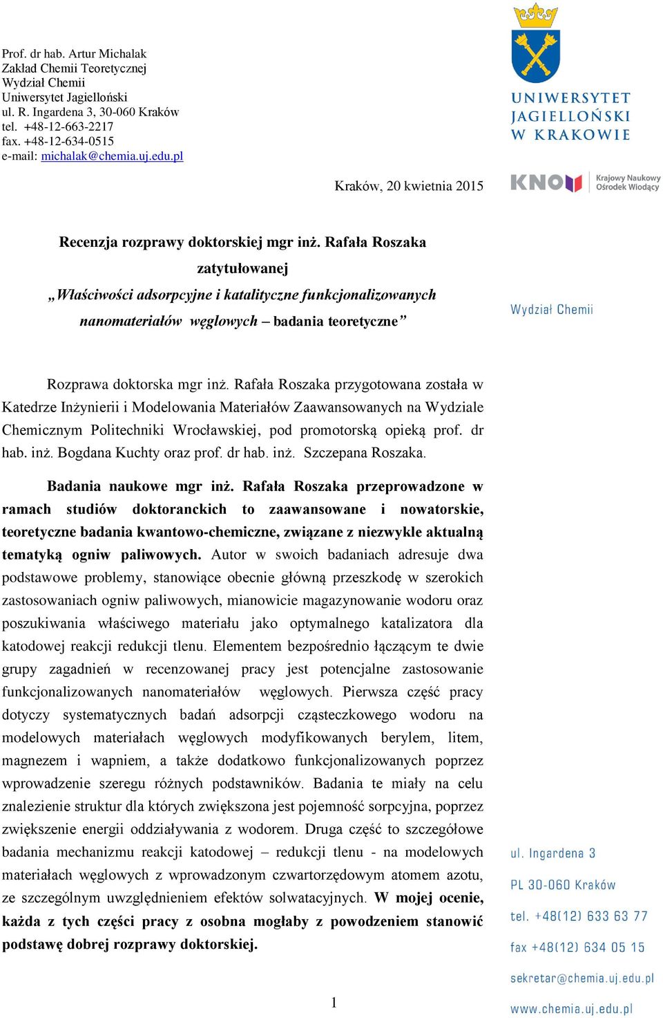 Rafała Roszaka zatytułowanej Właściwości adsorpcyjne i katalityczne funkcjonalizowanych nanomateriałów węglowych badania teoretyczne Rozprawa doktorska mgr inż.