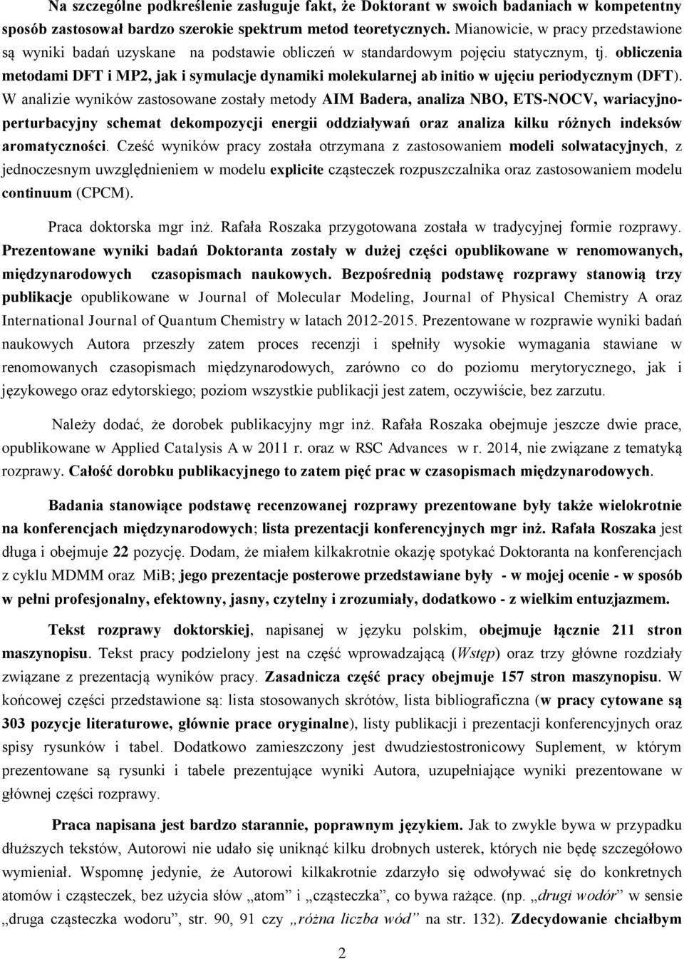 obliczenia metodami DFT i MP2, jak i symulacje dynamiki molekularnej ab initio w ujęciu periodycznym (DFT).