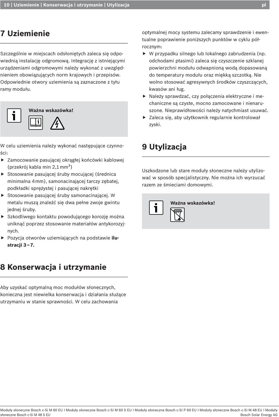 Ważna wskazówka! optymalnej mocy systemu zalecamy sprawdzenie i ewentualne poprawienie poniższych punktów w cyklu półrocznym: W przypadku silnego lub lokalnego zabrudzenia (np.