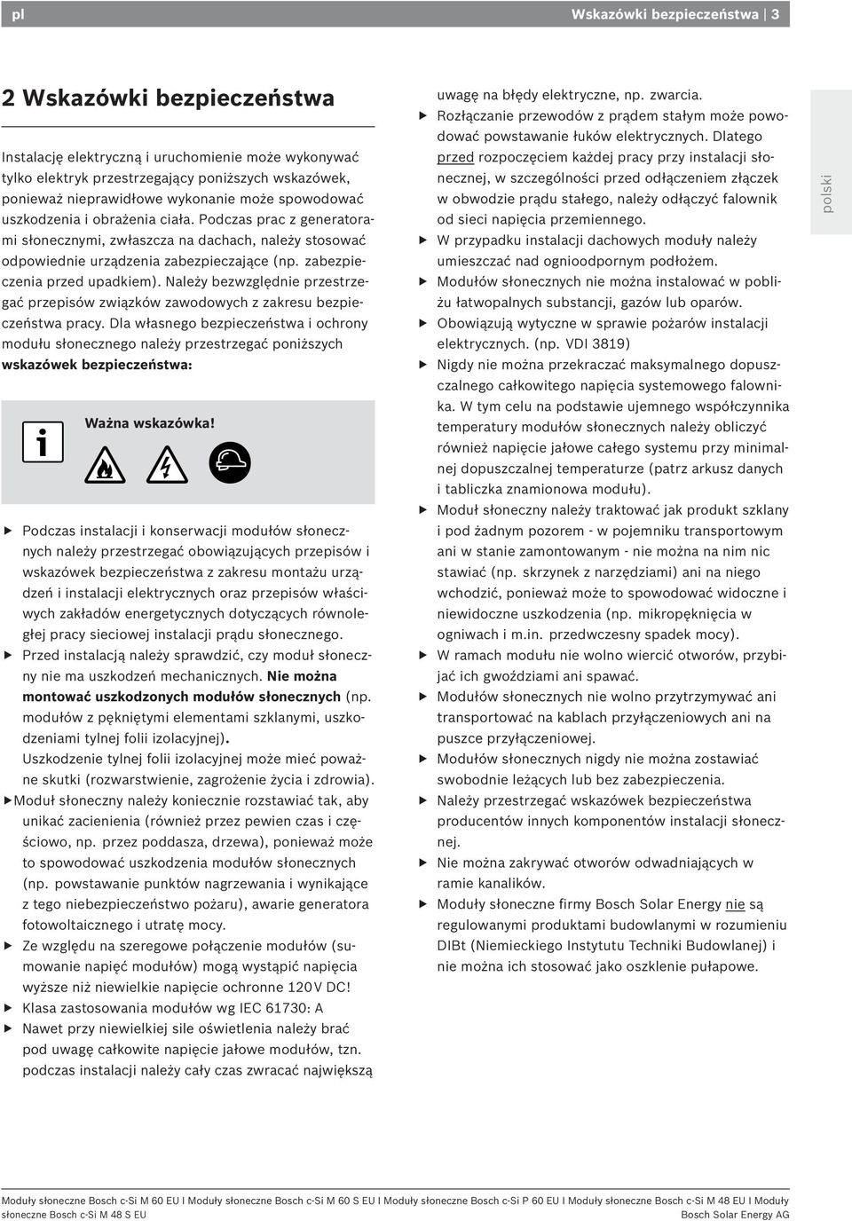 Należy bezwzględnie przestrzegać przepisów związków zawodowych z zakresu bezpieczeństwa pracy.