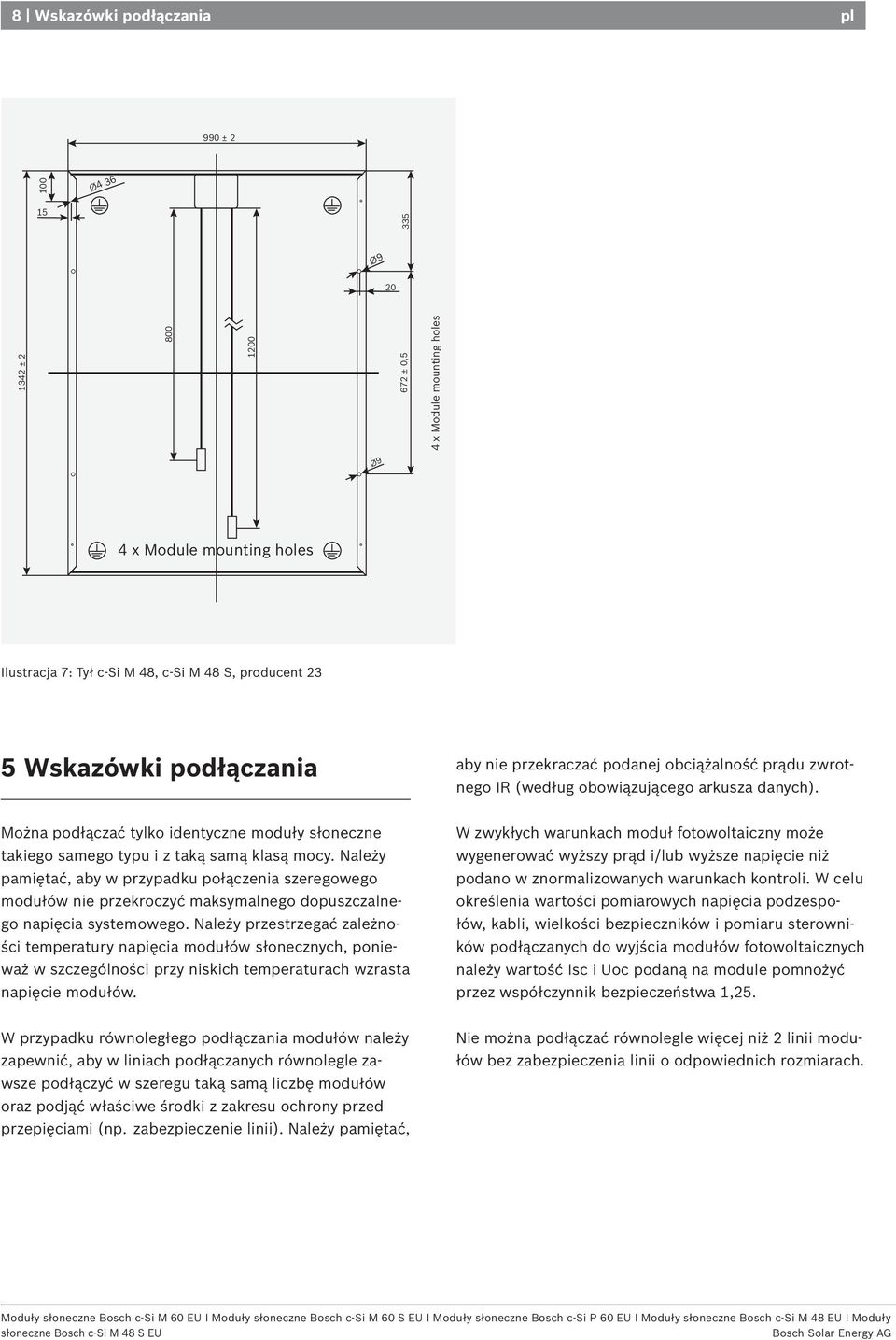 Można podłączać tylko identyczne moduły słoneczne takiego samego typu i z taką samą klasą mocy.