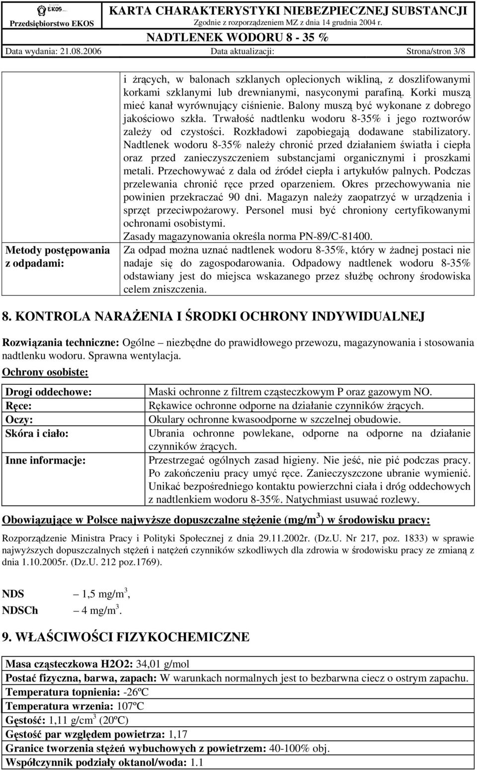 Korki muszą mieć kanał wyrównujący ciśnienie. Balony muszą być wykonane z dobrego jakościowo szkła. Trwałość nadtlenku wodoru 8-35% i jego roztworów zaleŝy od czystości.