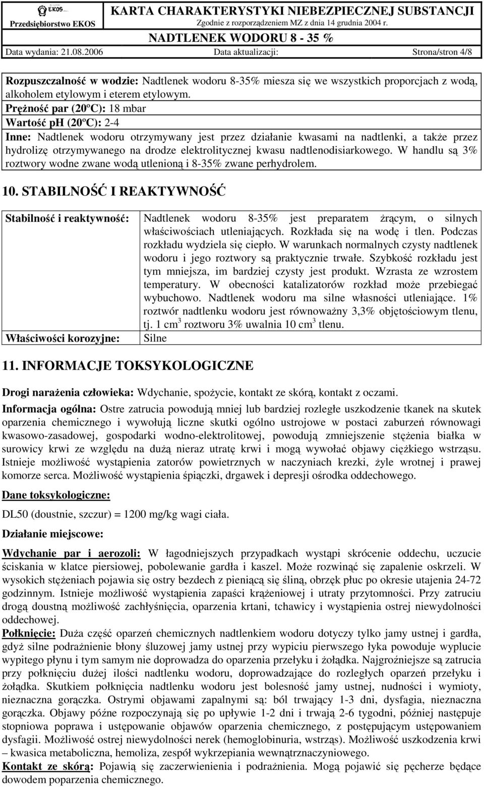 kwasu nadtlenodisiarkowego. W handlu są 3% roztwory wodne zwane wodą utlenioną i 8-35% zwane perhydrolem. 10.