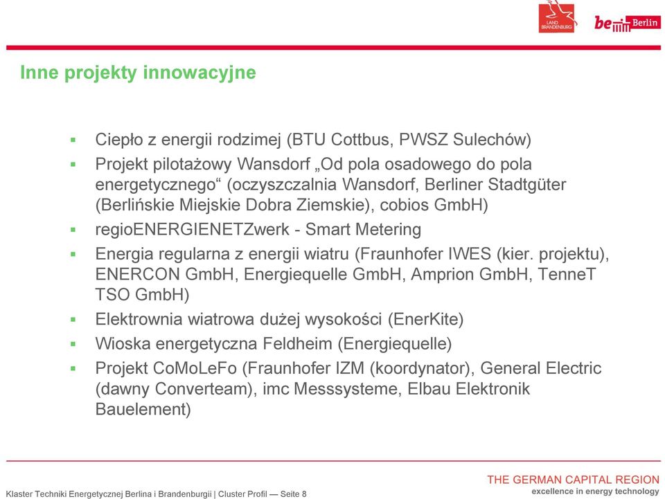 projektu), ENERCON GmbH, Energiequelle GmbH, Amprion GmbH, TenneT TSO GmbH) Elektrownia wiatrowa dużej wysokości (EnerKite) Wioska energetyczna Feldheim (Energiequelle) Projekt