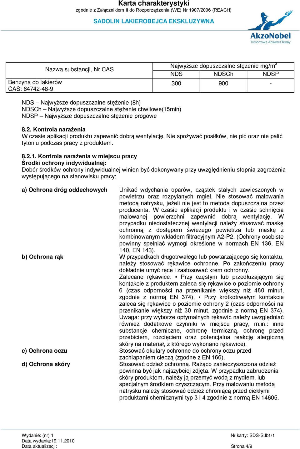 Nie spożywać posiłków, nie pić oraz nie palić tytoniu podczas pracy z produktem. 8.2.1.