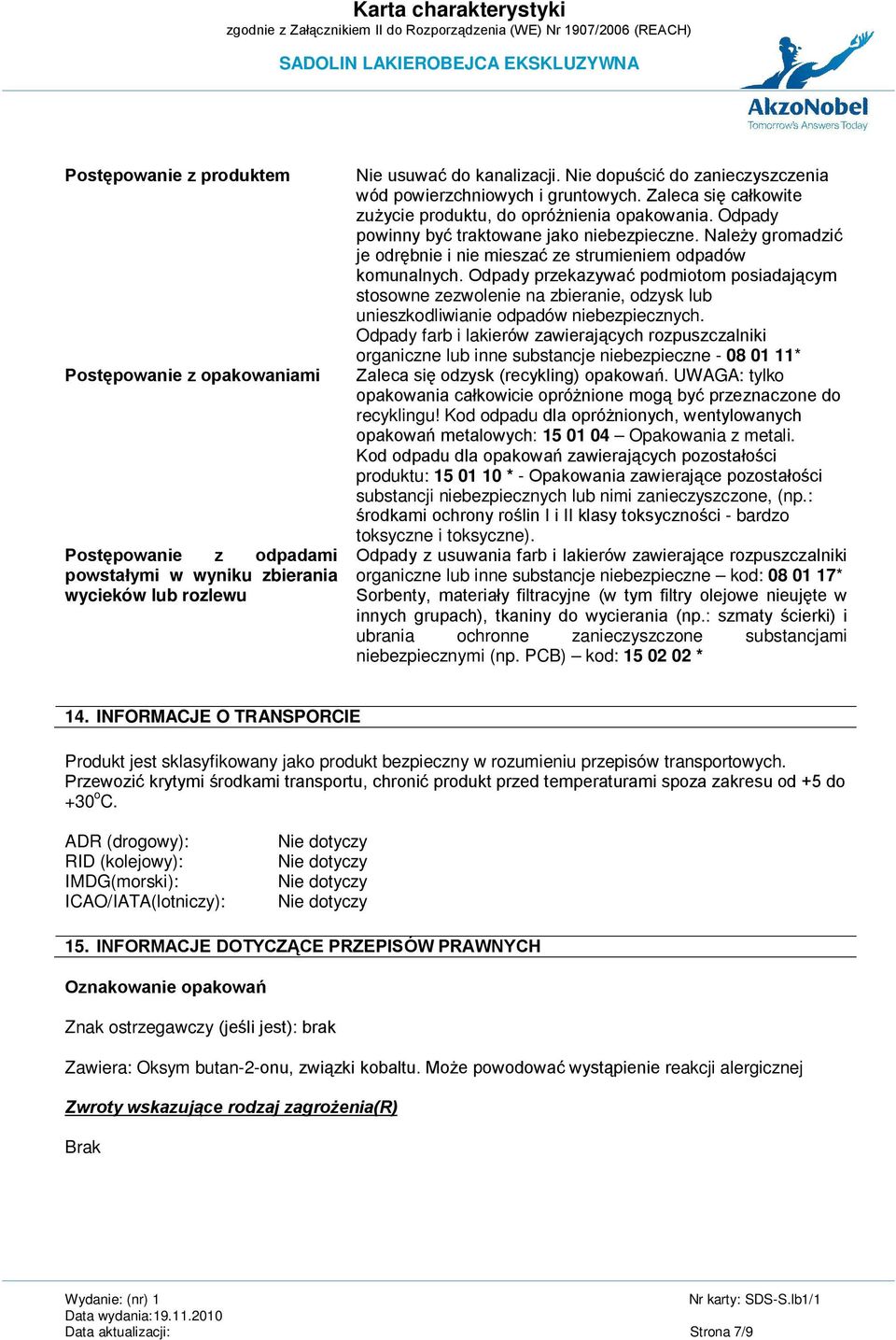 Należy gromadzić je odrębnie i nie mieszać ze strumieniem odpadów komunalnych.