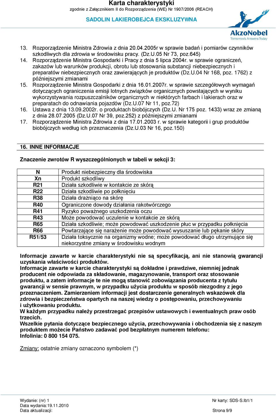 w sprawie ograniczeń, zakazów lub warunków produkcji, obrotu lub stosowania substancji niebezpiecznych i preparatów niebezpiecznych oraz zawierających je produktów (Dz.U.04 Nr 168, poz.