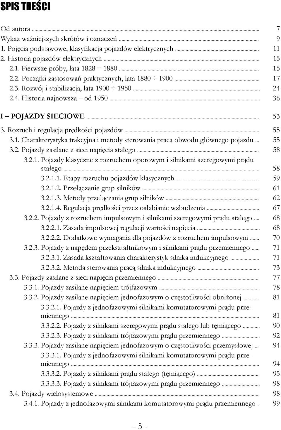31 Charakterystyka trakcyjna i metody sterowania pracą obwodu głównego pojazdu 55 32 Pojazdy zasilane z sieci napięcia stałego 58 321 Pojazdy klasyczne z rozruchem oporowym i silnikami szeregowymi