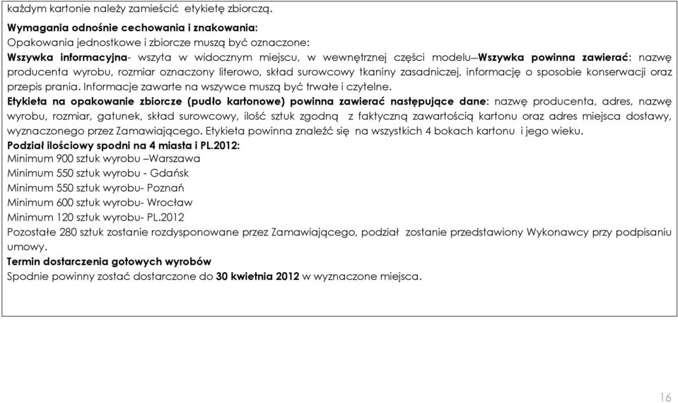 zawierać: nazwę producenta wyrobu, rozmiar oznaczony literowo, skład surowcowy tkaniny zasadniczej, informację o sposobie konserwacji oraz przepis prania.