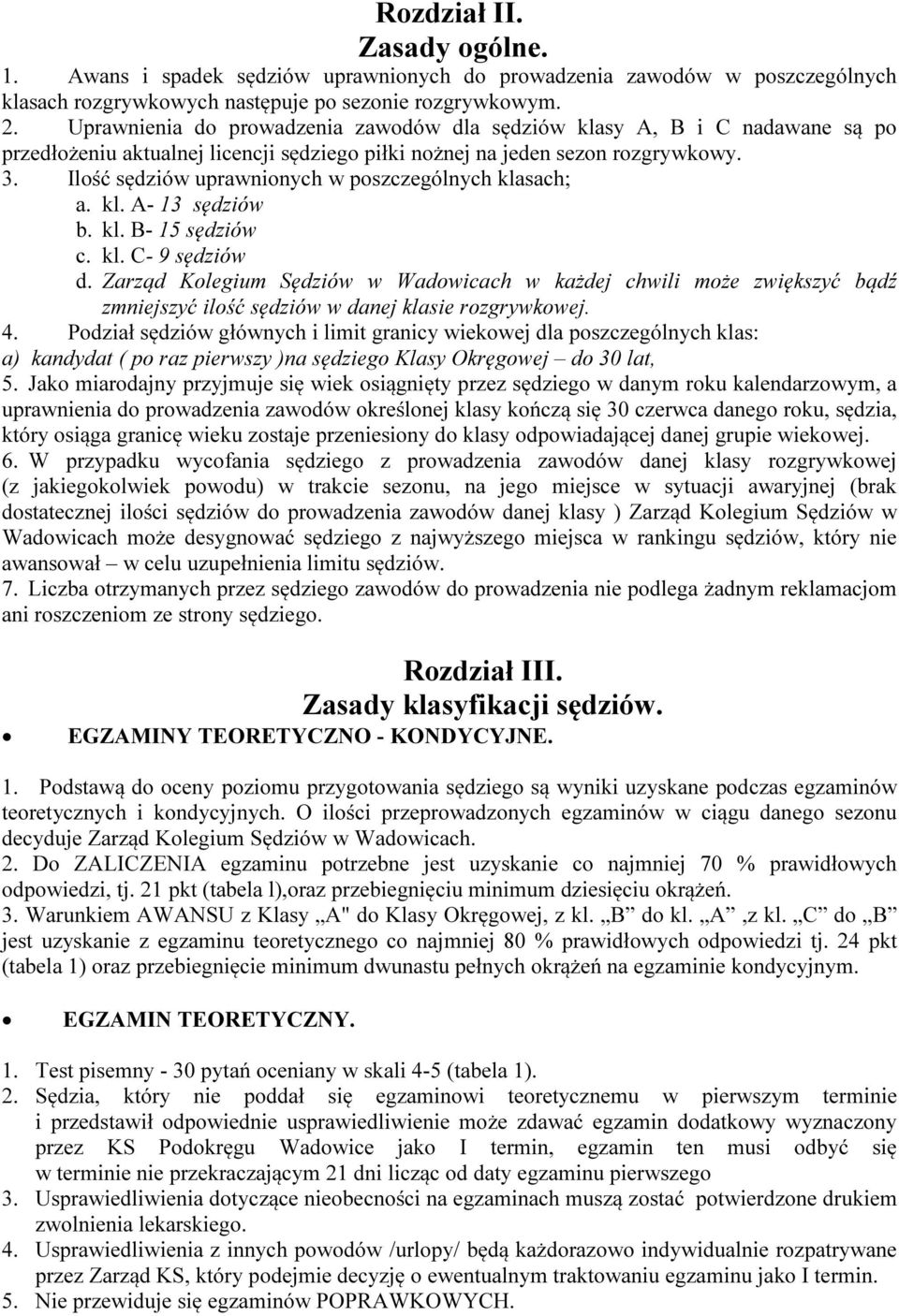 Ilość sędziów uprawnionych w poszczególnych klasach; a. kl. A- 13 sędziów b. kl. B- 15 sędziów c. kl. C- 9 sędziów d.