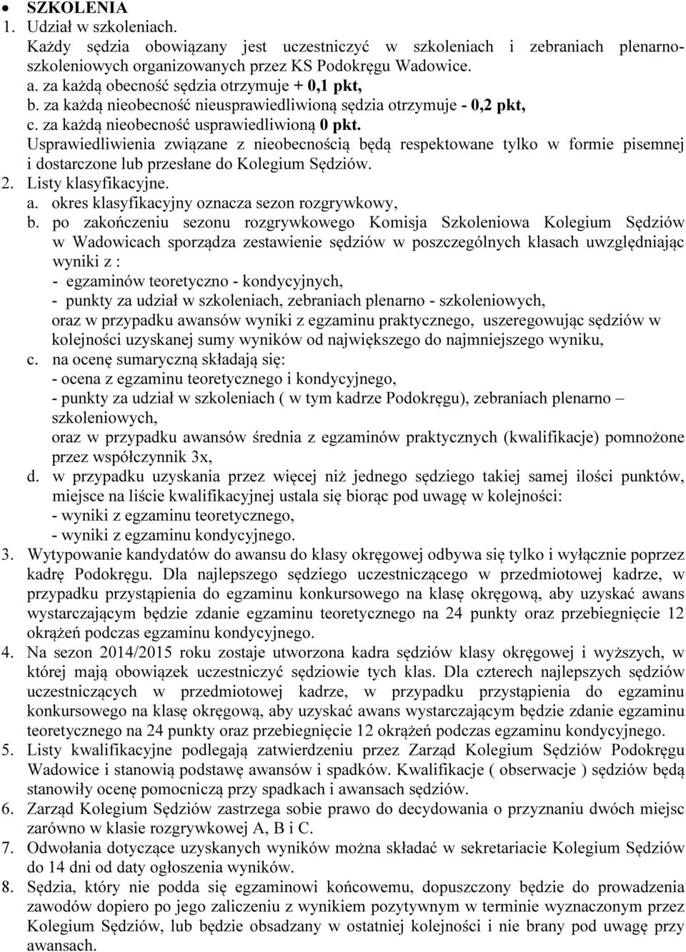 Usprawiedliwienia związane z nieobecnością będą respektowane tylko w formie pisemnej i dostarczone lub przesłane do Kolegium Sędziów. 2. Listy klasyfikacyjne. a.