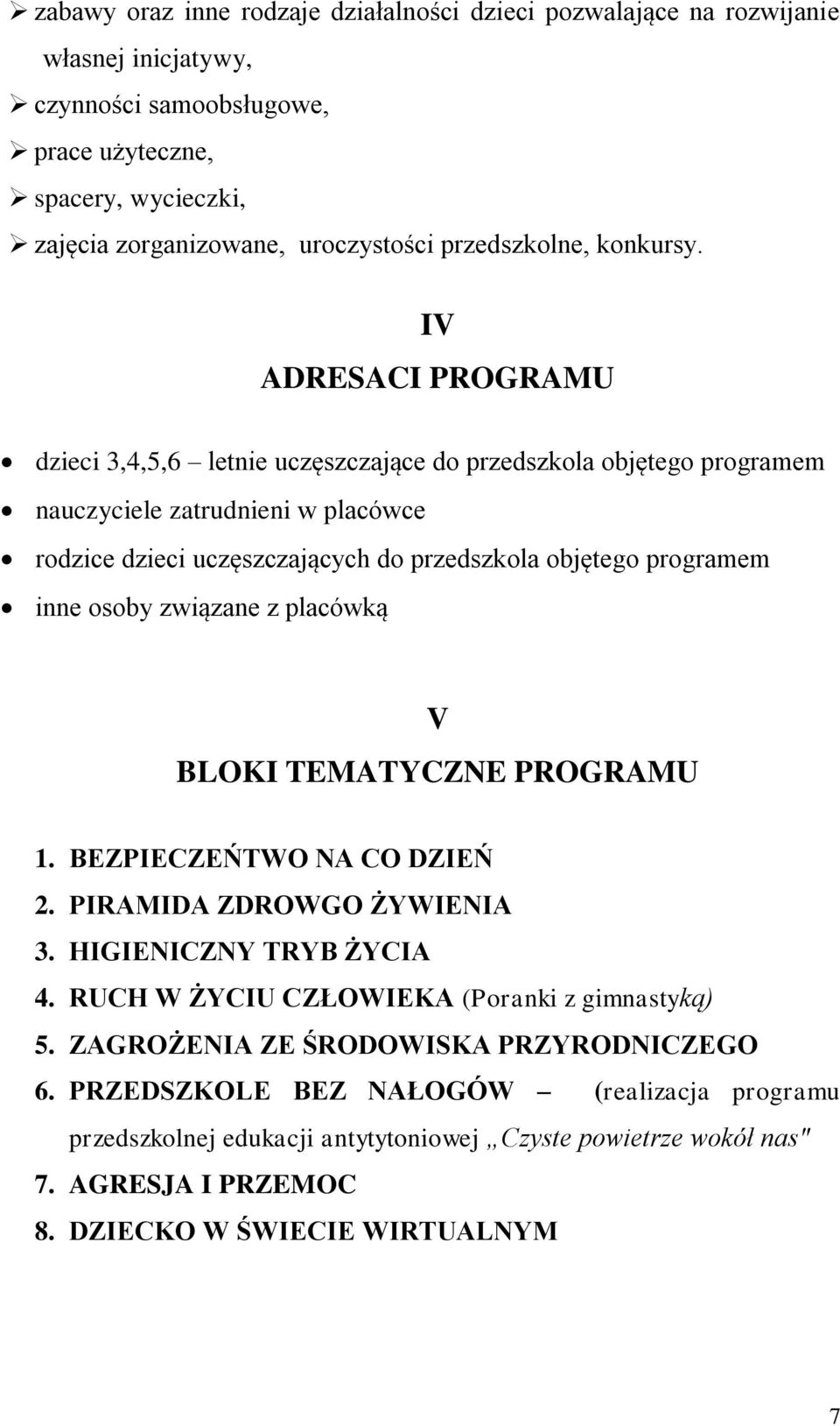 IV ADRESACI PROGRAMU dzieci 3,4,5,6 letnie uczęszczające do przedszkola objętego programem nauczyciele zatrudnieni w placówce rodzice dzieci uczęszczających do przedszkola objętego programem inne