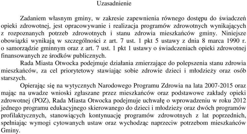 Rada Miasta Otwocka podejmuje działania zmierzające do polepszenia stanu zdrowia mieszkańców, za cel priorytetowy stawiając sobie zdrowie dzieci i młodzieży oraz osób starszych.