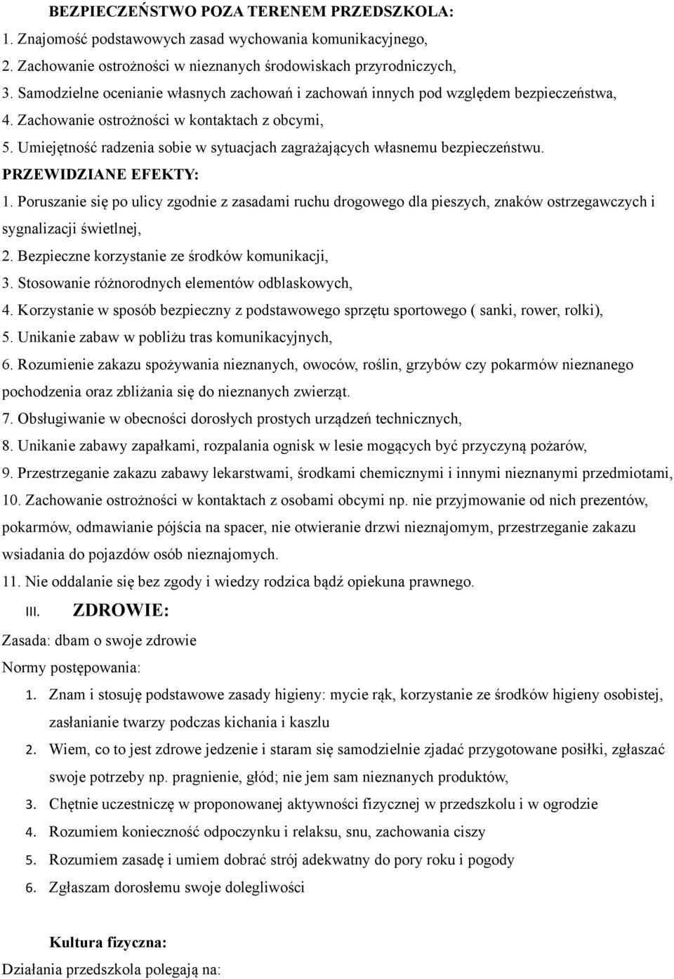 Umiejętność radzenia sobie w sytuacjach zagrażających własnemu bezpieczeństwu. PRZEWIDZIANE EFEKTY: 1.