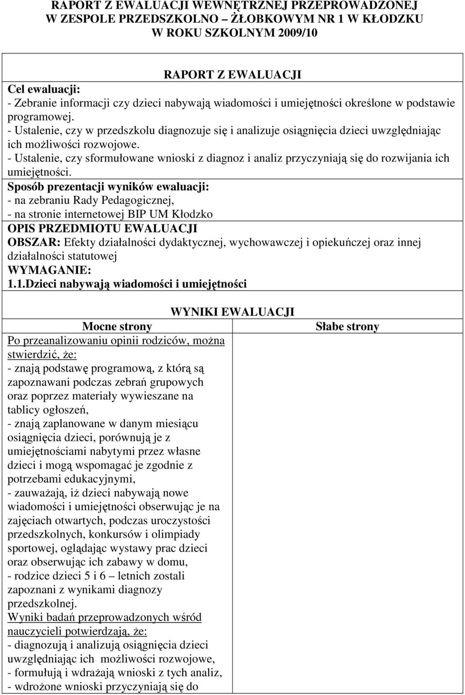 - Ustalenie, czy sformułowane wnioski z diagnoz i analiz przyczyniają się do rozwijania ich umiejętności. 1.