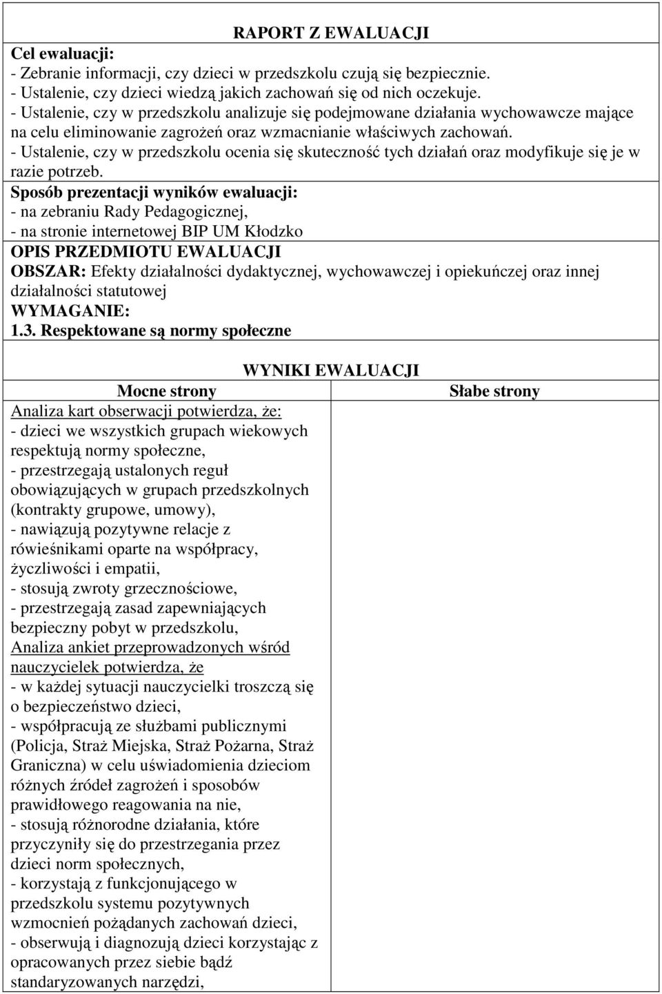 - Ustalenie, czy w przedszkolu ocenia się skuteczność tych działań oraz modyfikuje się je w razie potrzeb. 1.3.