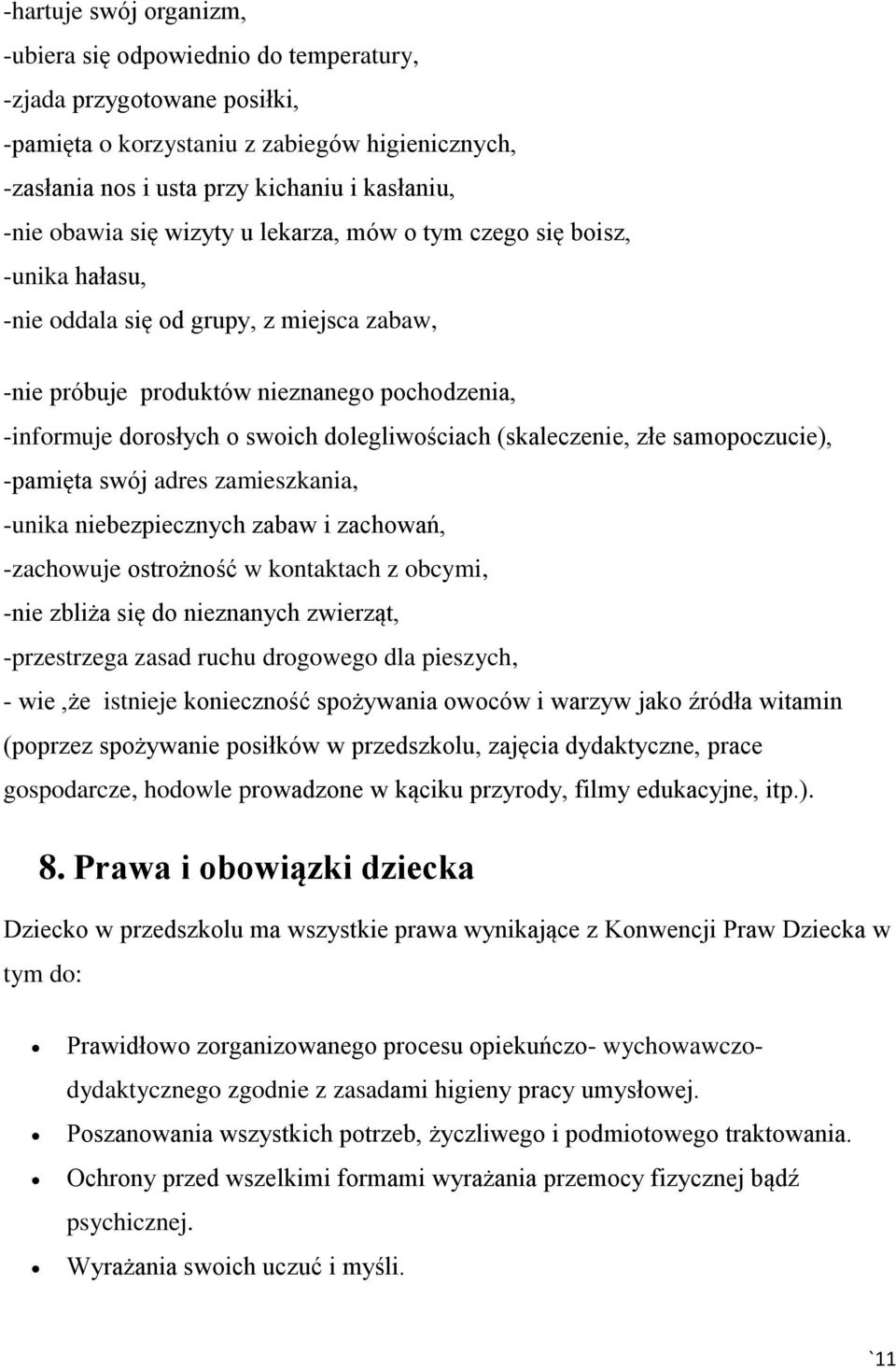 dolegliwościach (skaleczenie, złe samopoczucie), -pamięta swój adres zamieszkania, -unika niebezpiecznych zabaw i zachowań, -zachowuje ostrożność w kontaktach z obcymi, -nie zbliża się do nieznanych