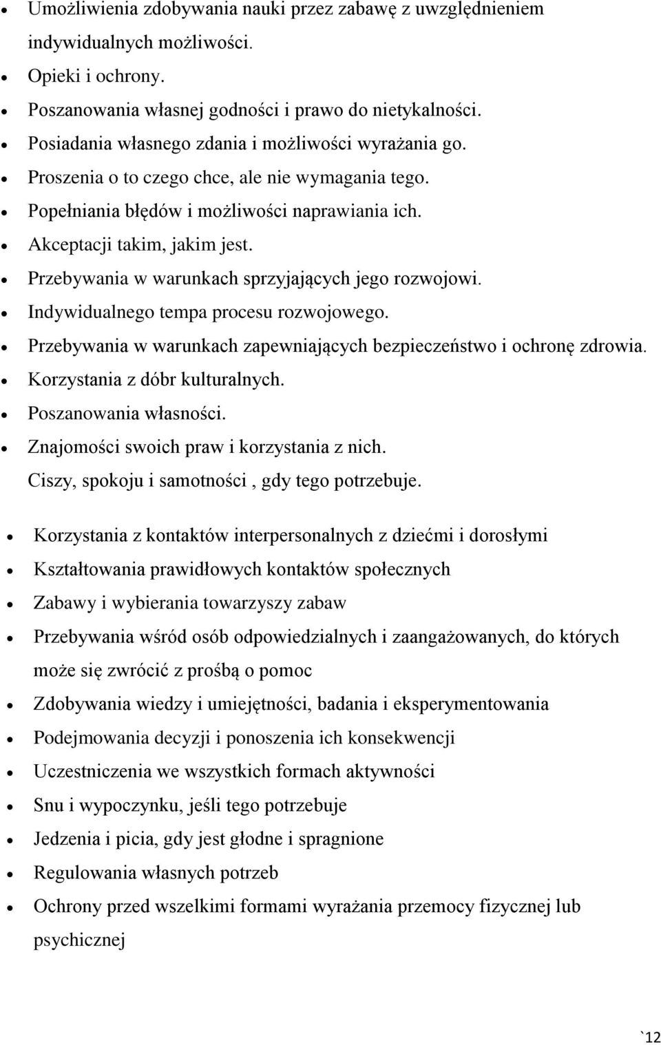 Przebywania w warunkach sprzyjających jego rozwojowi. Indywidualnego tempa procesu rozwojowego. Przebywania w warunkach zapewniających bezpieczeństwo i ochronę zdrowia.