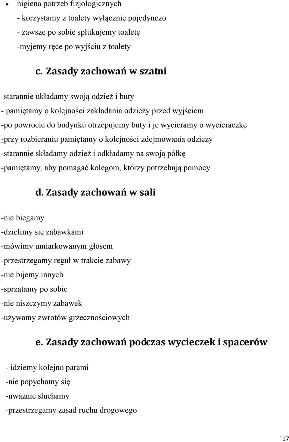 rozbieraniu pamiętamy o kolejności zdejmowania odzieży -starannie składamy odzież i odkładamy na swoją półkę -pamiętamy, aby pomagać kolegom, którzy potrzebują pomocy d.