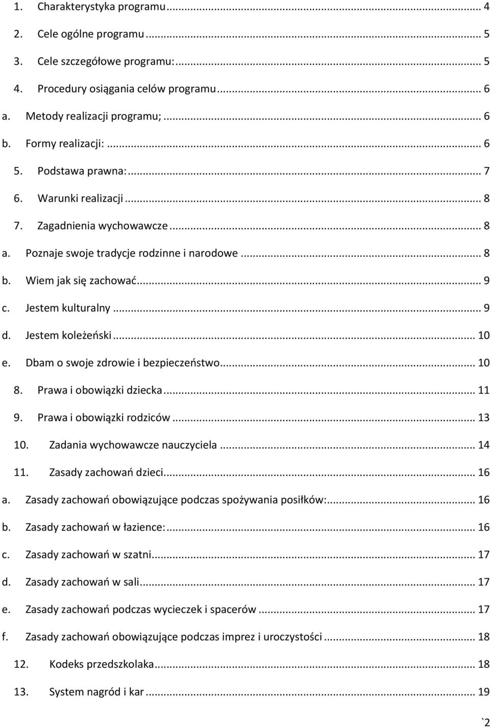 Jestem koleżeński... 10 e. Dbam o swoje zdrowie i bezpieczeństwo... 10 8. Prawa i obowiązki dziecka... 11 9. Prawa i obowiązki rodziców... 13 10. Zadania wychowawcze nauczyciela... 14 11.