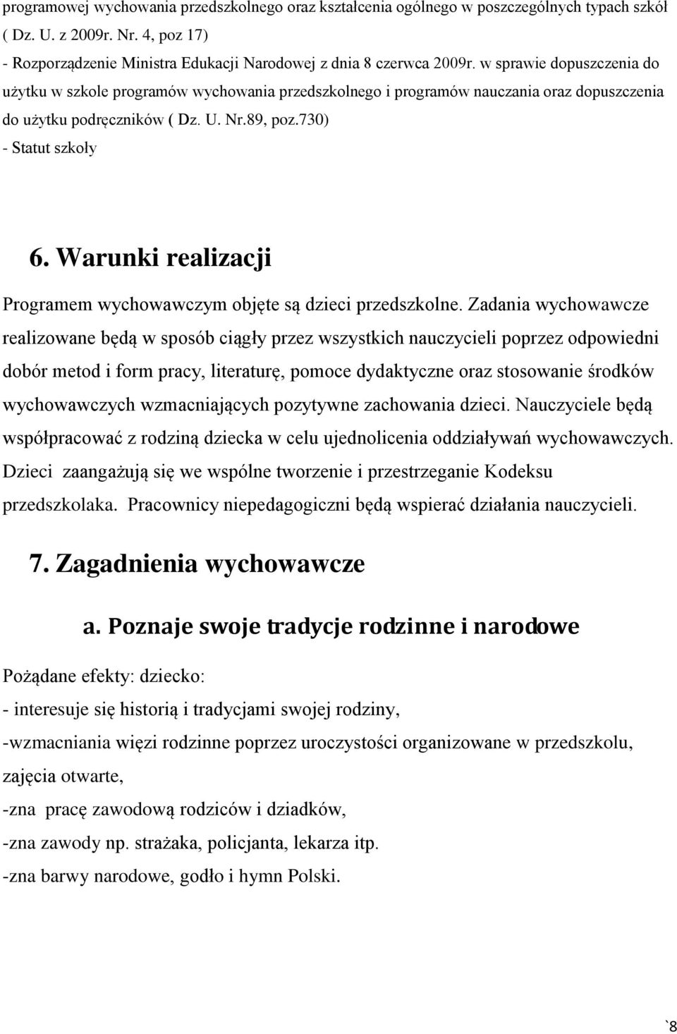 Warunki realizacji Programem wychowawczym objęte są dzieci przedszkolne.