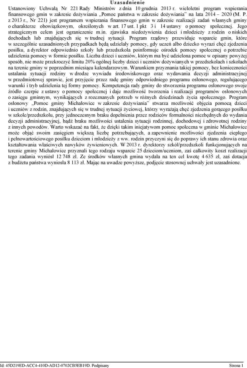 , Nr 221) jest programem wspierania finansowego gmin w zakresie realizacji zadań własnych gminy o charakterze obowiązkowym, określonych w art. 17 ust. 1 pkt 3 i 14 ustawy o pomocy społecznej.